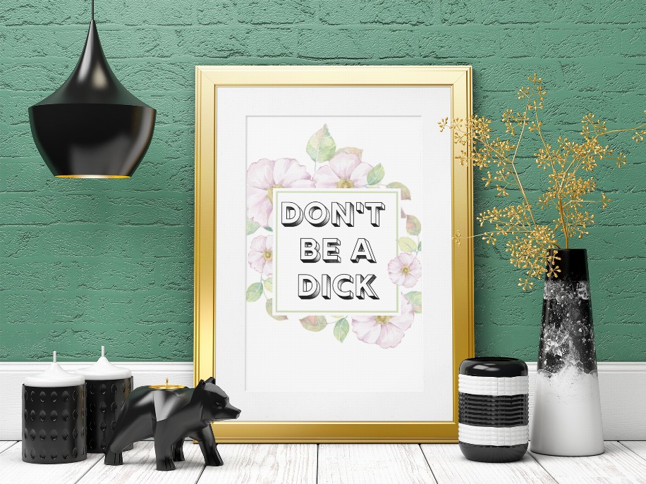 Floral Fuck Off & Don't Be a Dick Wall Art Prints - 5 X 7 Don't be a Dick Wall Art Print