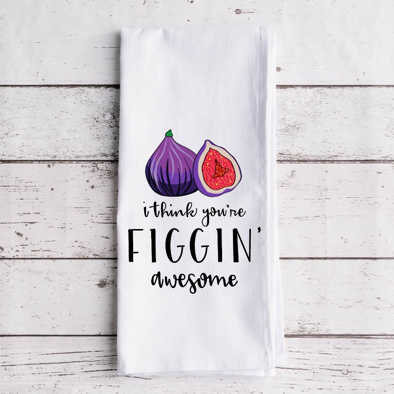 I Think You're Figgin' Awesome - Tea Towel