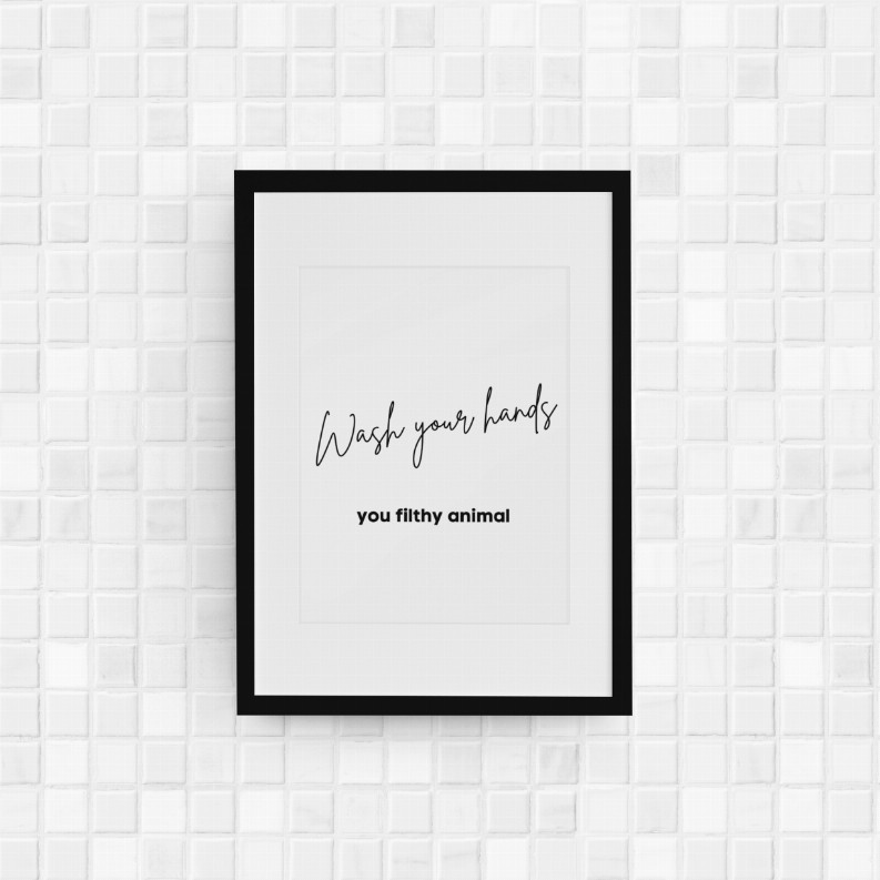 Wash Your Hands You Filthy Animal Wall Art Print - 8 x 10 Unframed