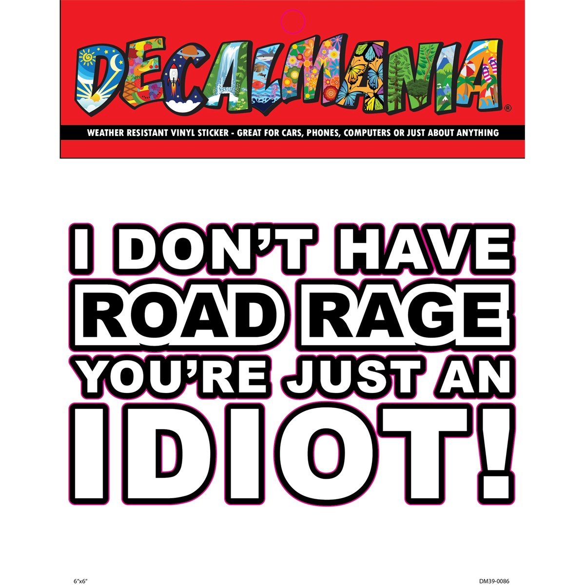Decal I Dont Have Road Rage 1PK 6in