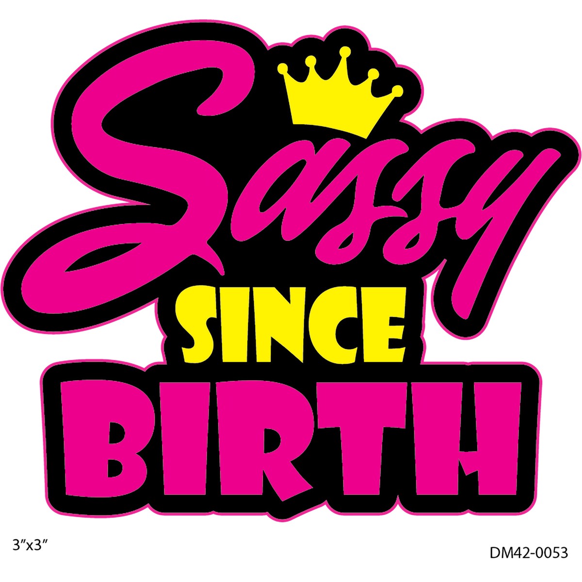 Decal Sassy Since Birth 2pk 3in
