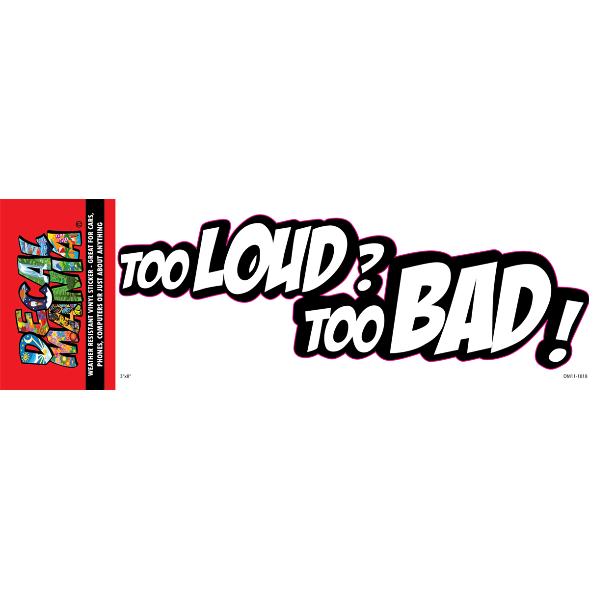 DecalMania Too Loud To Bad 1PK 8in Decal