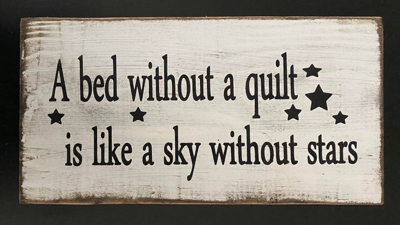 A Bed Without A Quilt Is Like A Sky Without Stars