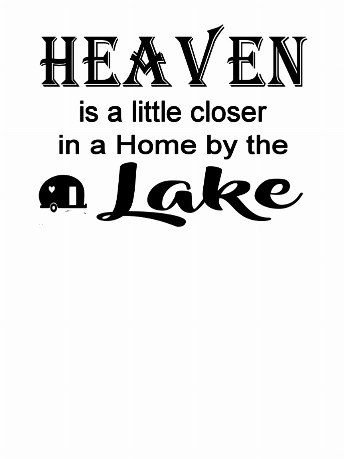 Heaven Is A Little Closer In A Home By The Lake