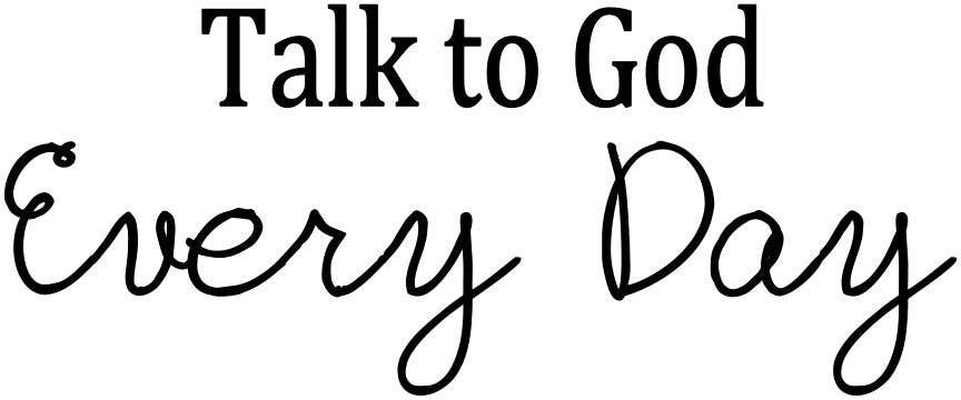 Talk To God Everyday
