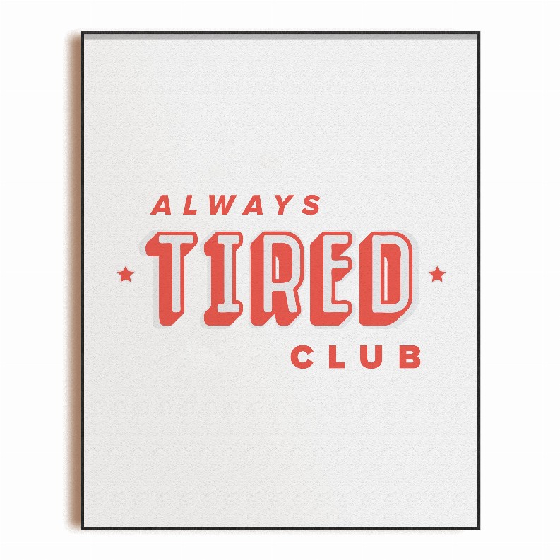 Art Print -  8x10 in Always Tired Club