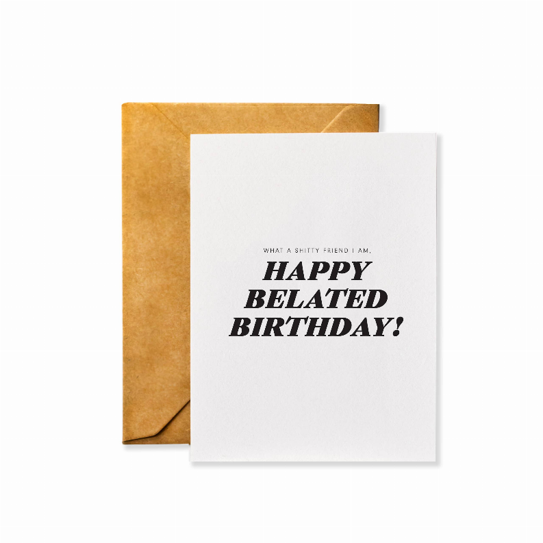 Birthday Card - 4.25 x 5.5 in What a Shitty Friend I am, Happy Belated Birthday