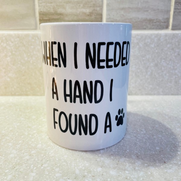When I Needed A Hand I Found A Paw, Coffee Mug 15oz