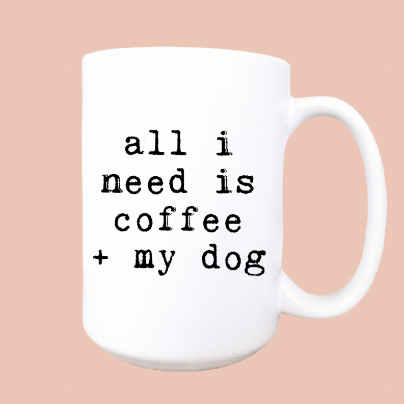 All I need is coffee and my dog ceramic coffee mug