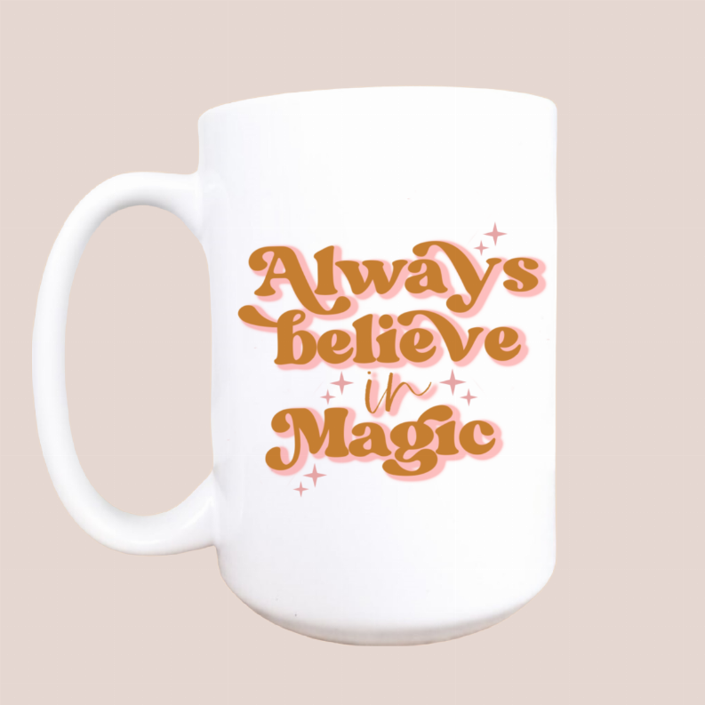 Always believe in magic ceramic coffee mug