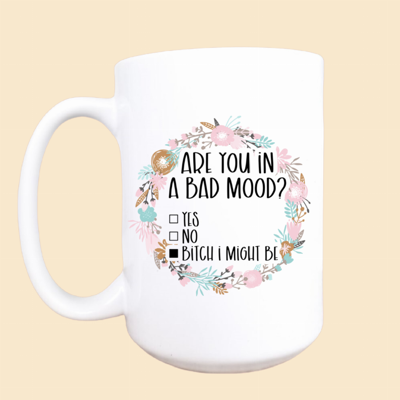 Are you in a bad mood ceramic coffee mug