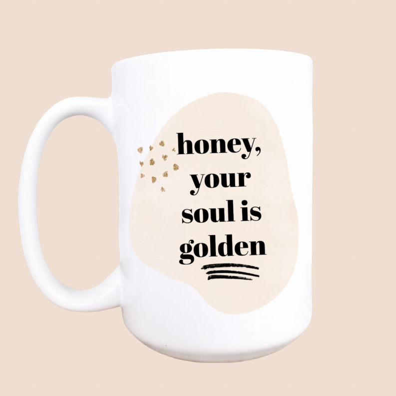 Honey your soul is golden ceramic coffee mug