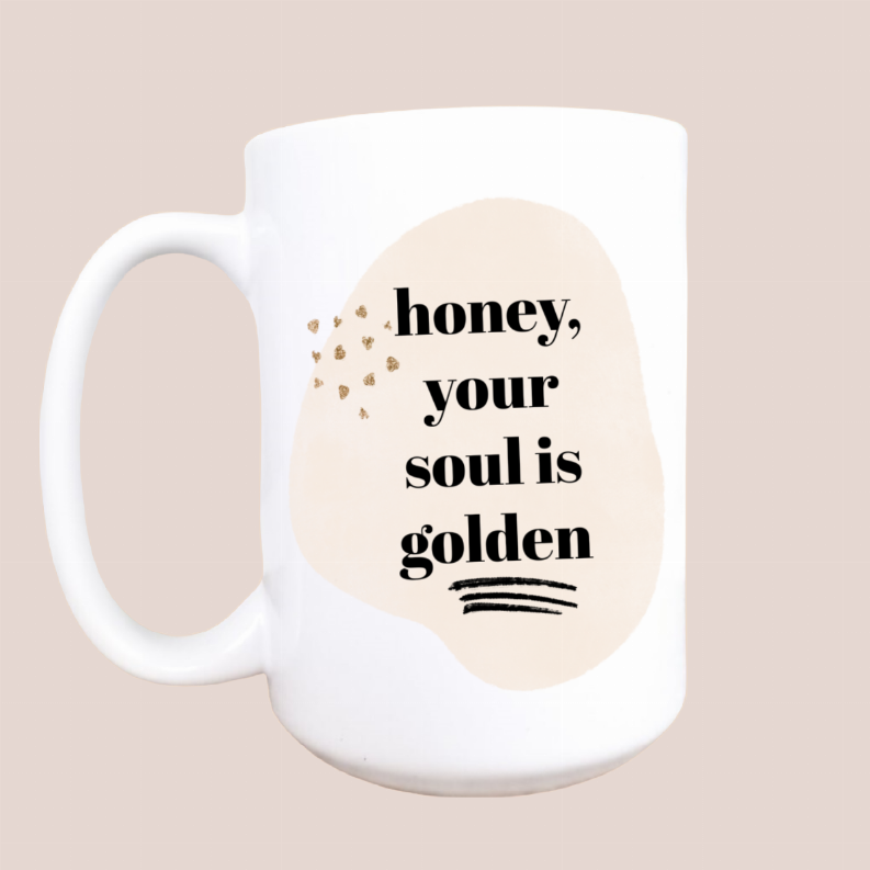 Honey your soul is golden ceramic coffee mug