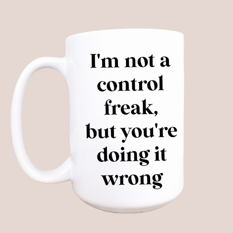 I'm not a control freak ceramic coffee mug