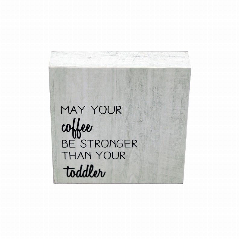 Small Square Freestanding Wood Block Sign with Quote - May Your Coffee Be Stronger Than Your Toddler- Rustic Wood Tabletop Decor