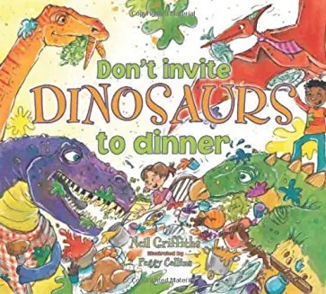 Don't Invite Dinosaurs to Dinner: A riotous romp of Jurassic proportions (Age+)