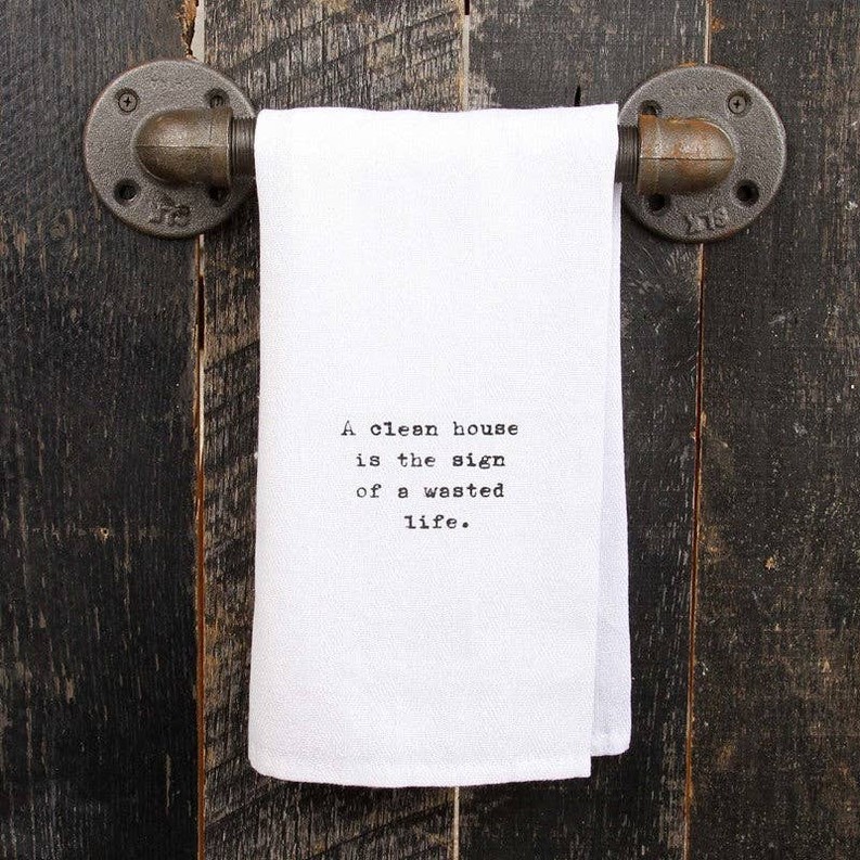 A clean house is the sign of a wasted life. / Kitchen Towel