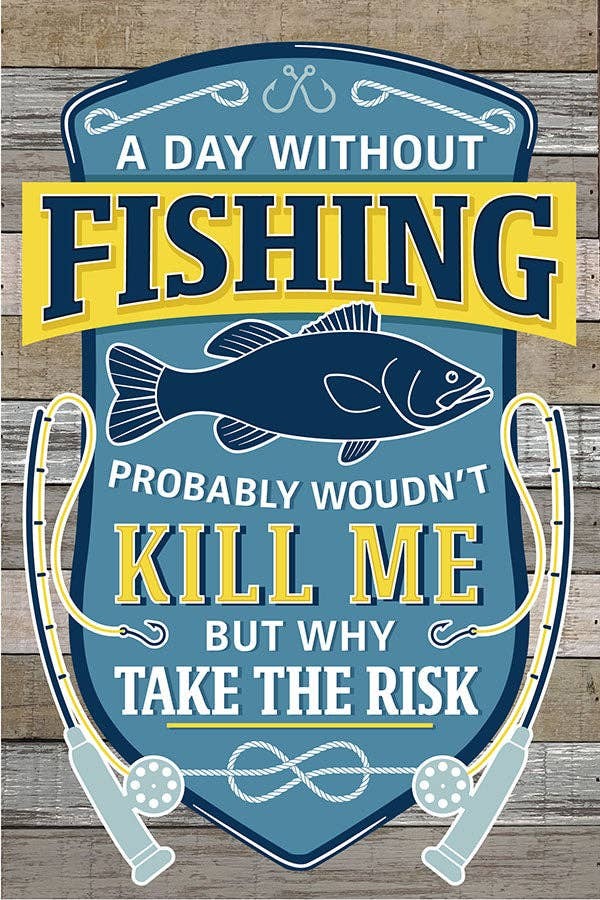 A day without fishing probably wouldn't...  Wall Sign