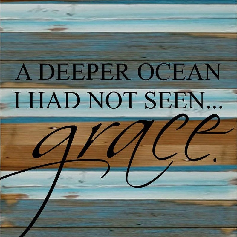 A deeper ocean I had not seen... grace... .Wall Sign