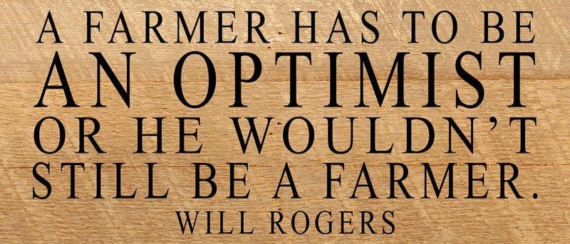 A farmer has to be an optimist or h... Wall Sign