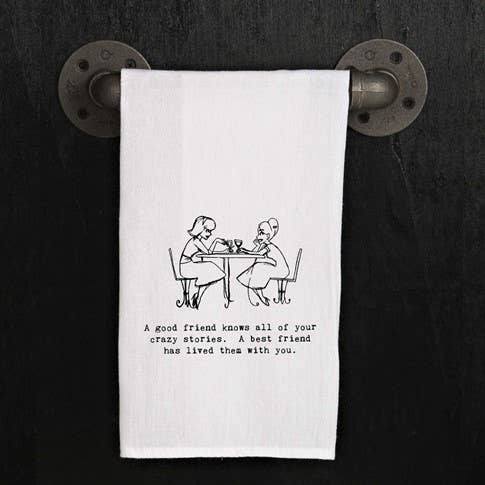 A good friend knows all of your crazy...  / Kitchen Towel