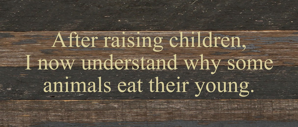 After raising children, I now under... Wall Sign