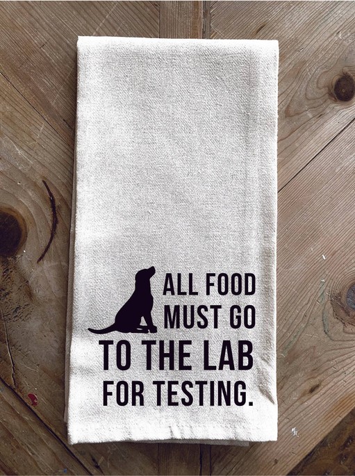 All Food must go to the lab for testing... Kitchen Towel