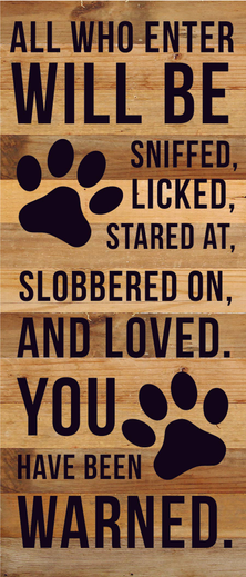 All who enter will be sniffed, licked, s... Wood Sign