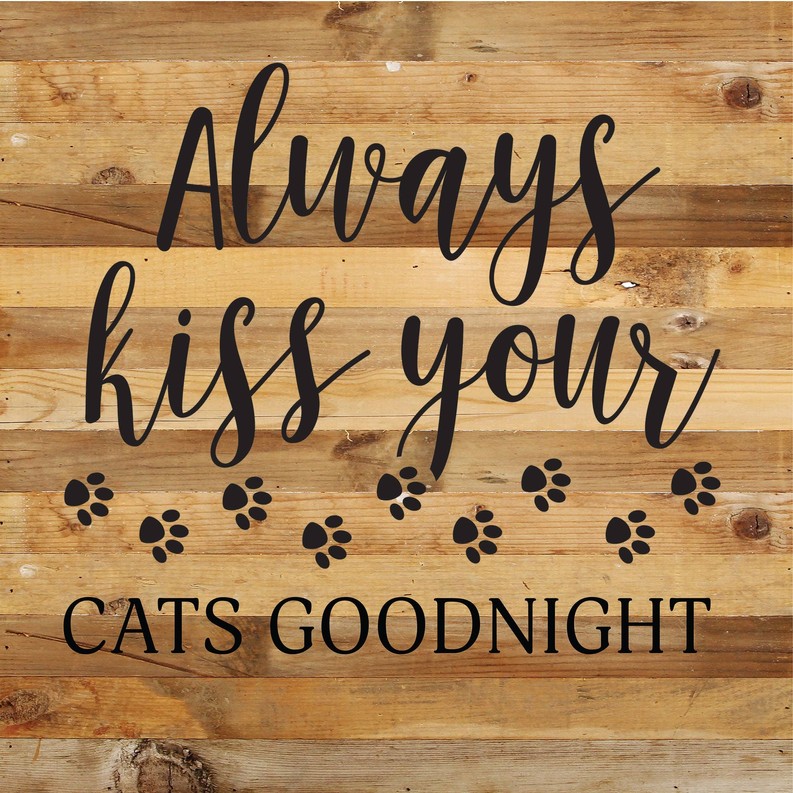 Always kiss your cats goodnight... Wood Sign