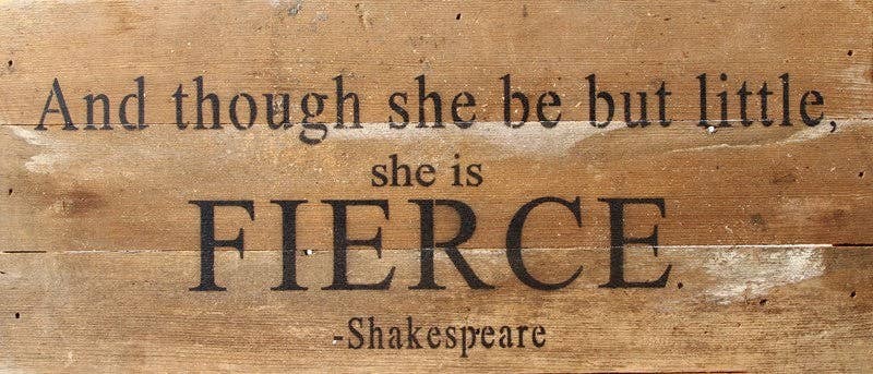 And though she be but little, she...  Wall Sign