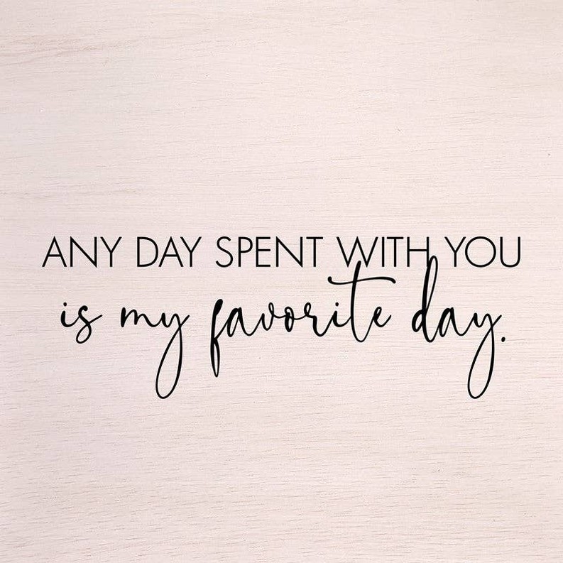 Any day spent with you is my favorite da... Wall Art