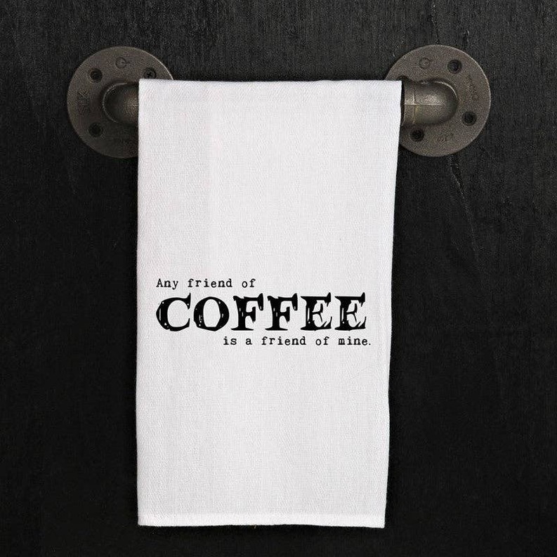Any friend of coffee is a friend of mine. / Kitchen Towel