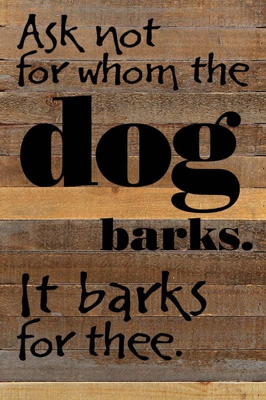 Ask not for whom the dog barks Wall Sign