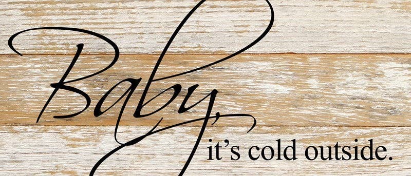 Baby, it's cold outside... Wall Sign