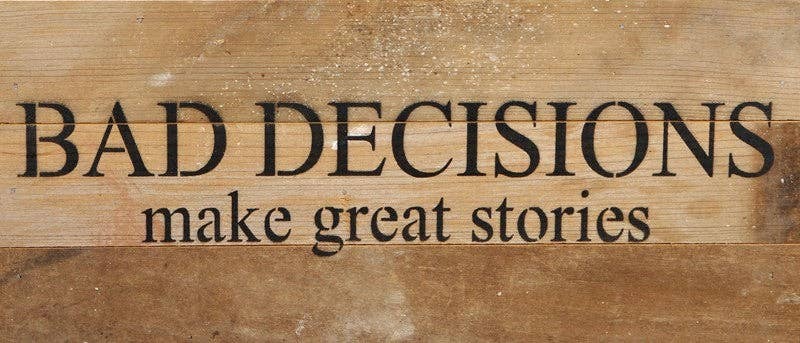 Bad decisions make great stories... Wall Sign