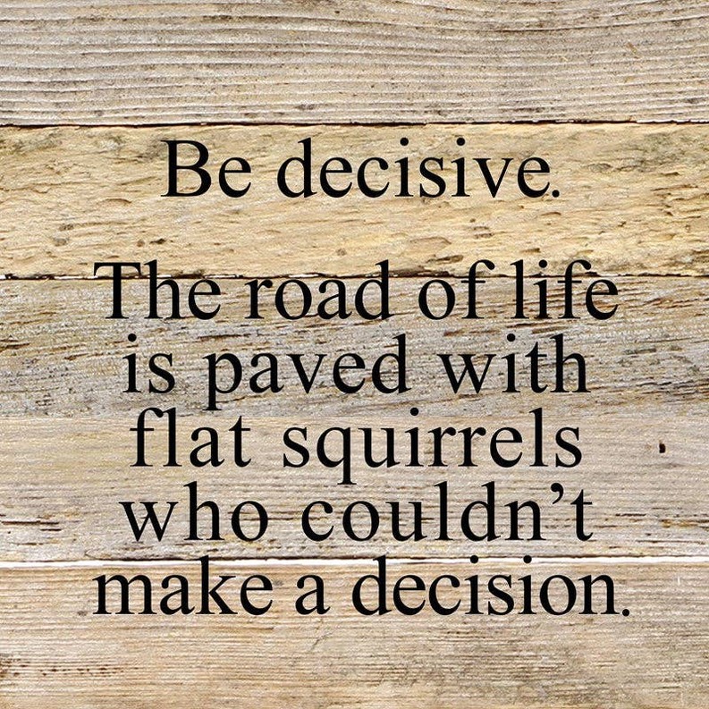 Be decisive Wall Sign