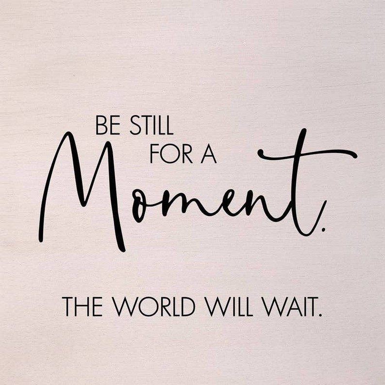 Be still for a moment. The world will...  Wall Art