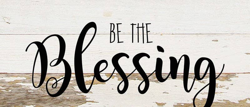 Be the blessing... Wall Sign