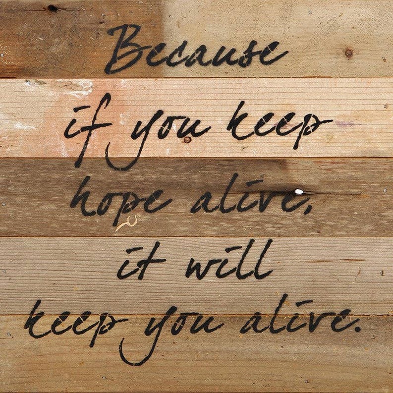 Because if you keep hope alive, it... Wall Sign