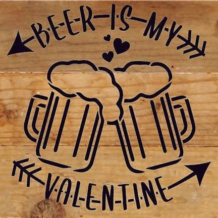 Beer is my Valentine... Wood Sign