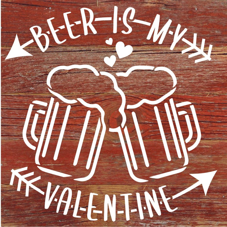 Beer is my Valentine... Wood Sign