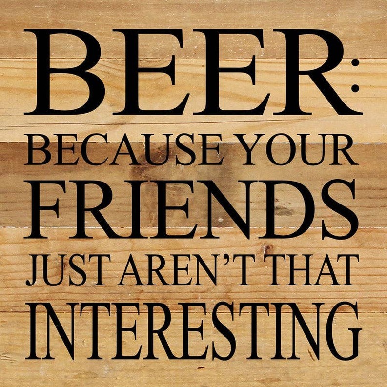 Beer: because your friends just are... Wall Sign