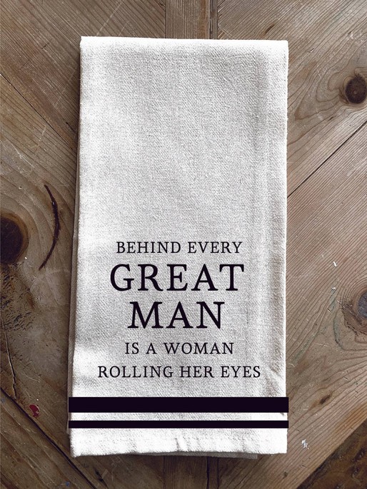 Behind every great man is a woman... / Kitchen Towel