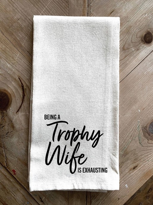 Being a Trophy Wife is Exhausting \ Kitchen Towel