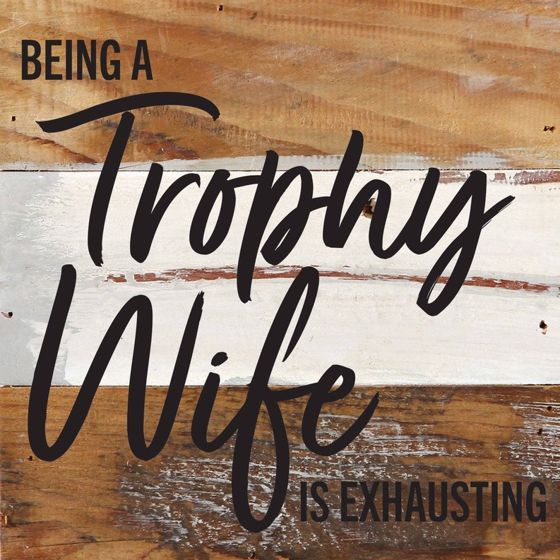 Being a Trophy Wife is Exhausting... Wall Sign 6x6 BW - Blue Whisper with Black Print