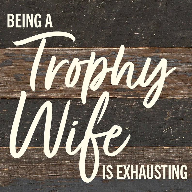 Being a Trophy Wife is Exhausting... Wall Sign 6x6 ES - Espresso Brown with Cream Print
