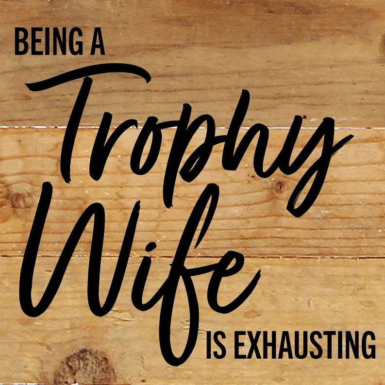 Being a Trophy Wife is Exhausting... Wall Sign 6x6 NR - Natural Reclaimed with Black Print