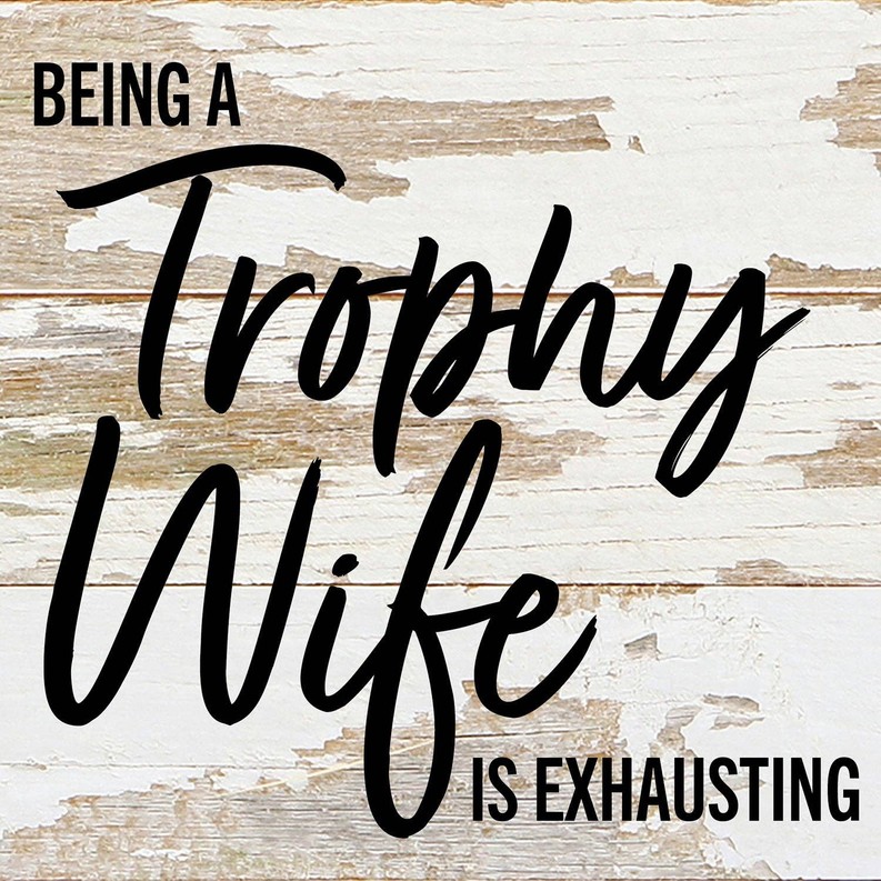 Being a Trophy Wife is Exhausting... Wall Sign 6x6 WR - White Reclaimed with Black Print