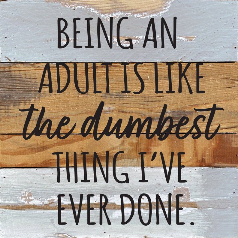 Being an adult is like the dumbest thing... Wall Sign 10x10 BW - Blue Whisper with Black Print