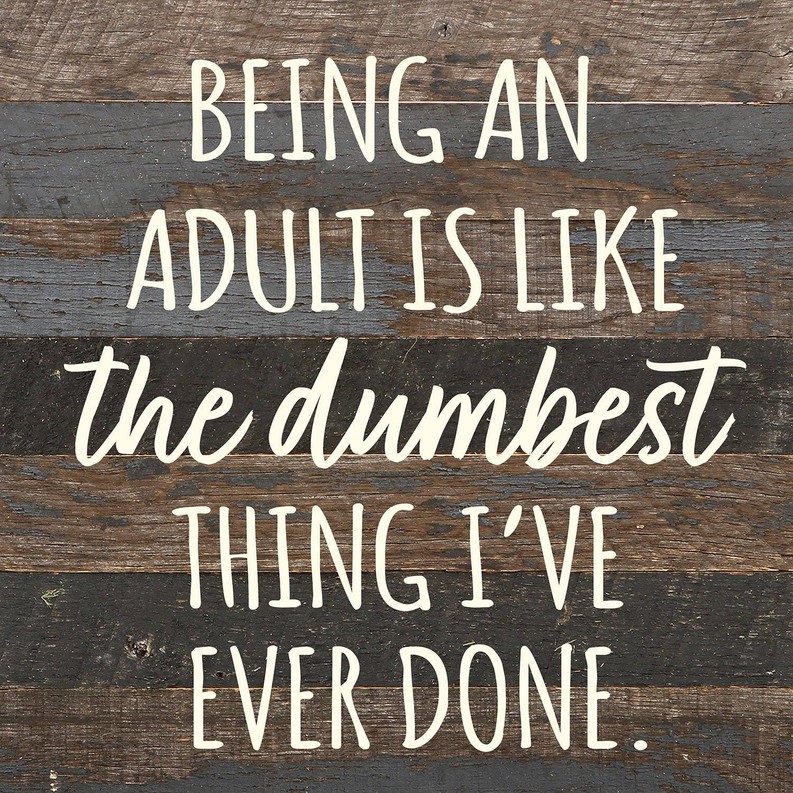Being an adult is like the dumbest thing... Wall Sign 10x10 ES - Espresso Brown with Cream Print
